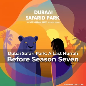 Read more about the article Dubai Safari Park: A Last Hurrah Before Season Seven