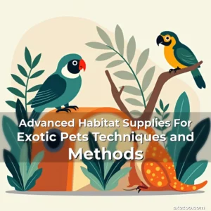 Read more about the article Advanced Habitat Supplies For Exotic Pets Techniques and Methods