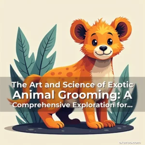 Artistic representation for The Art and Science of Exotic Animal Grooming: A Comprehensive Exploration for Modern Zookeepers and Enthusiasts