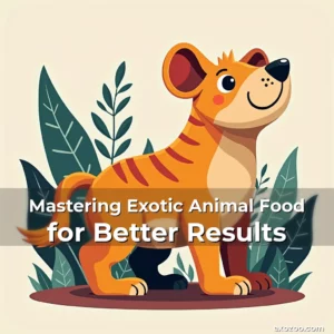 Read more about the article Mastering Exotic Animal Food for Better Results